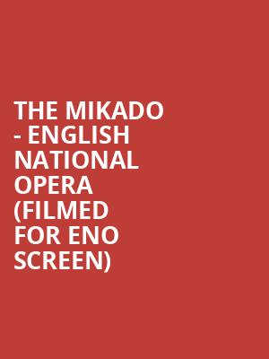 The Mikado - English National Opera (Filmed for ENO Screen) at London Coliseum